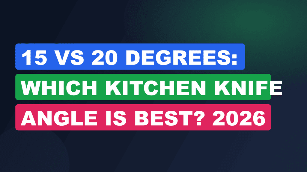 15 vs 20 Degrees: Which Kitchen Knife Angle Is Best? 2026