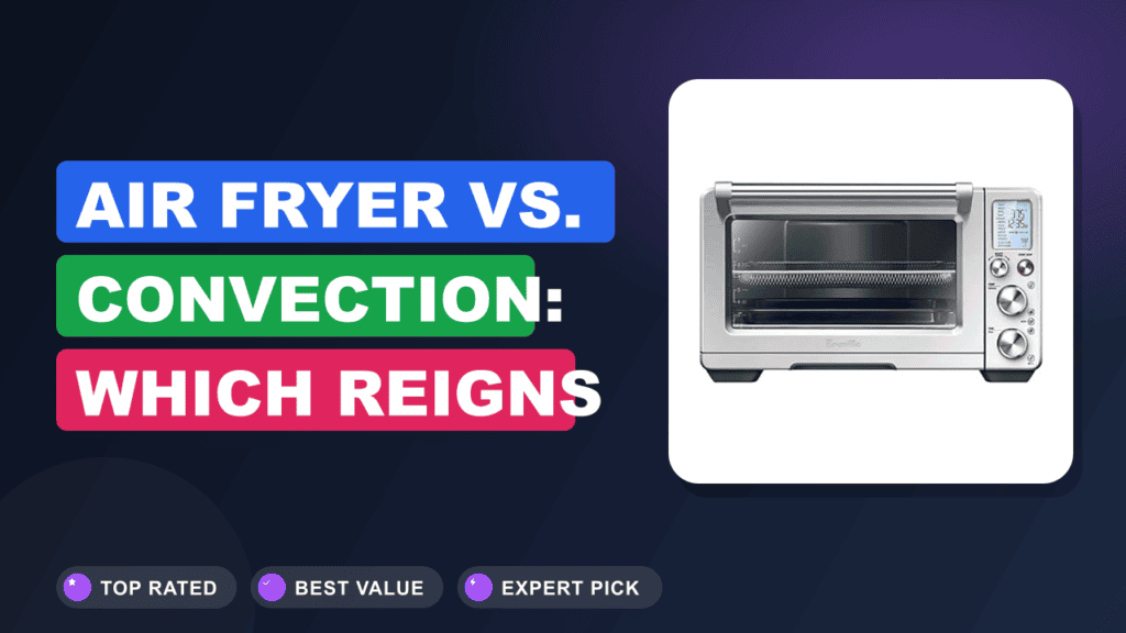 Air Fryer vs. Convection: Which Reigns Supreme?