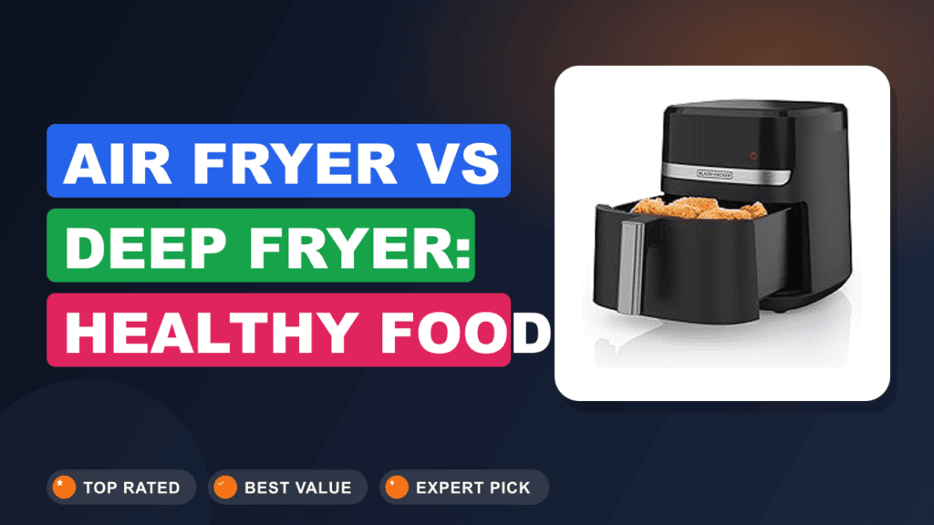 Air Fryer vs Deep Fryer: Healthy Food Without Sacrifice?