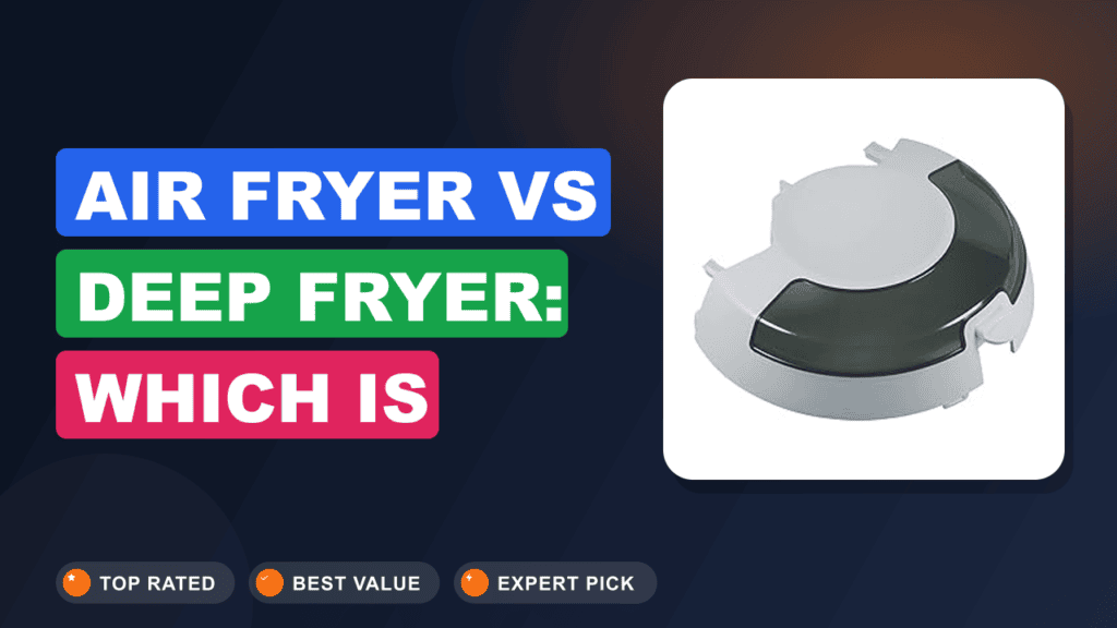 Air Fryer vs Deep Fryer: Which Is Better For Your Cooking?