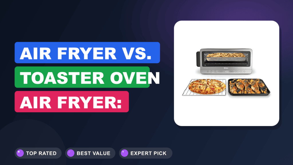 Air Fryer vs. Toaster Oven Air Fryer: Which Wins?