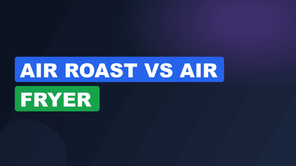 air roast vs air fryer