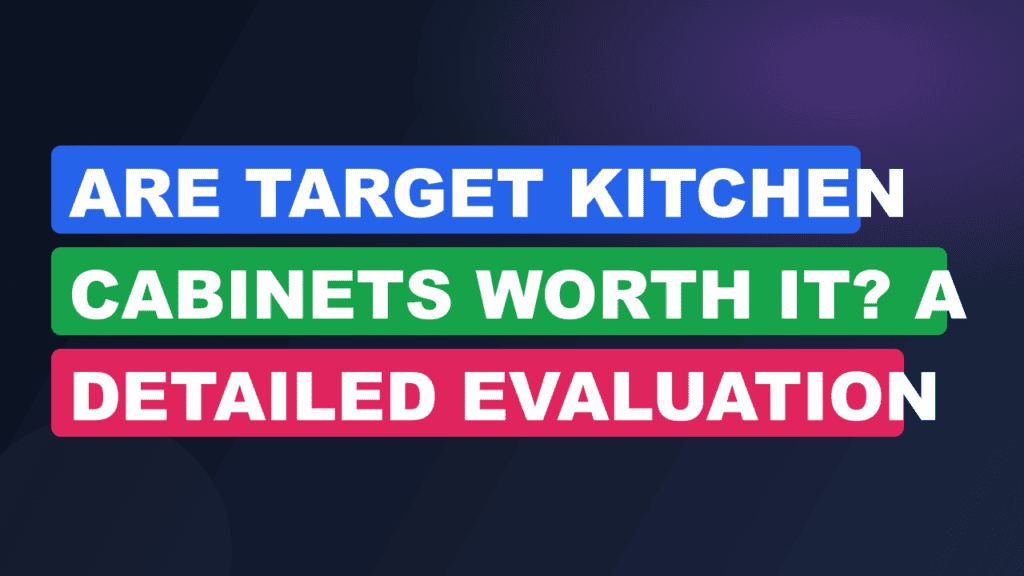 Are Target Kitchen Cabinets Worth It? A Detailed Evaluation