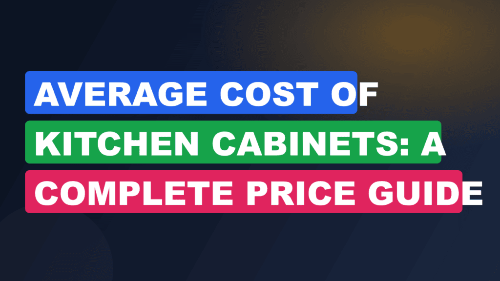 Average Cost of Kitchen Cabinets: A Complete Price Guide