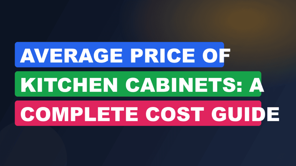 Average Price of Kitchen Cabinets: A Complete Cost Guide
