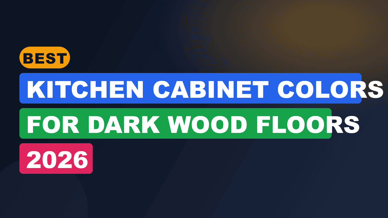 Best Kitchen Cabinet Colors for Dark Wood Floors 2026
