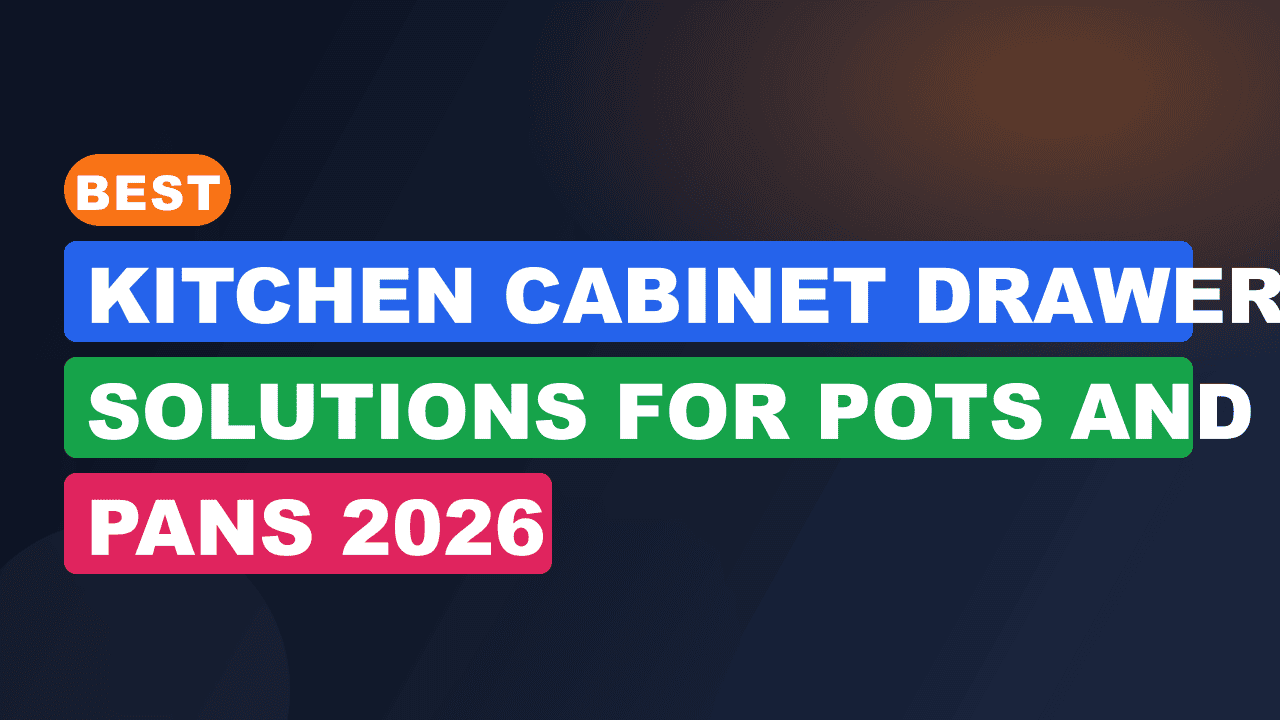 Best Kitchen Cabinet Drawer Solutions for Pots and Pans 2026