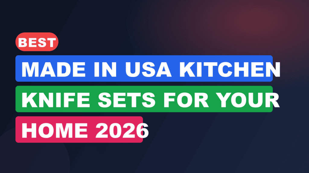 Best Made in USA Kitchen Knife Sets for Your Home 2026