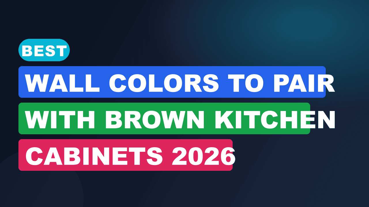 Best Wall Colors to Pair With Brown Kitchen Cabinets 2026