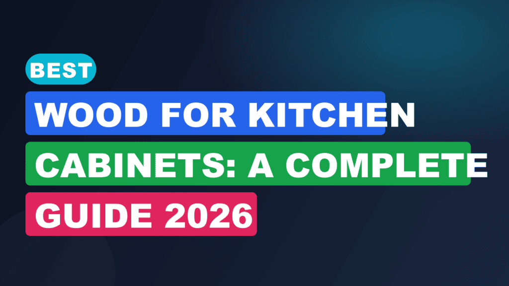 Best Wood for Kitchen Cabinets: A Complete Guide 2026