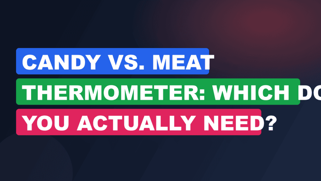 Candy vs. Meat Thermometer: Which Do You Actually Need?