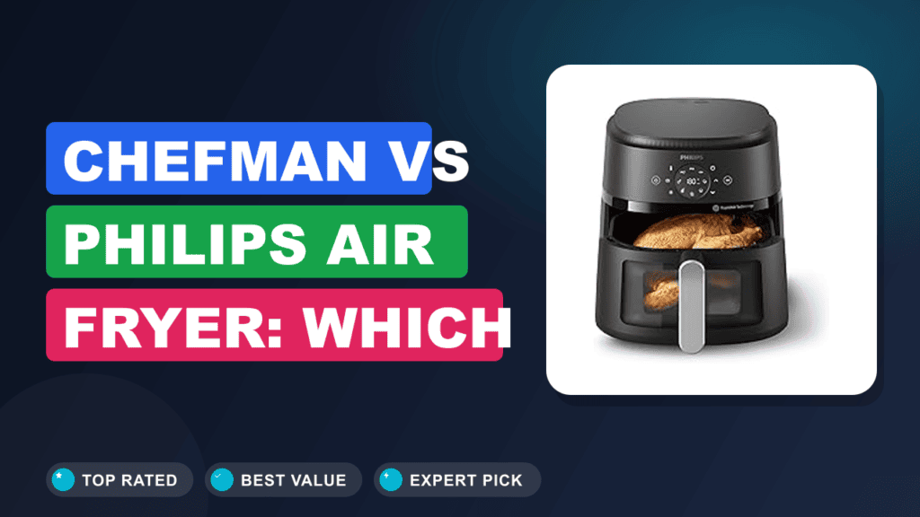 Chefman vs Philips Air Fryer: Which One Should You Buy?