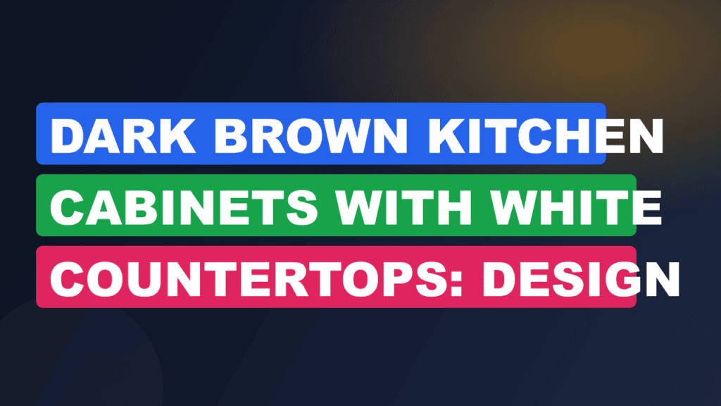 Dark Brown Kitchen Cabinets with White Countertops: Design