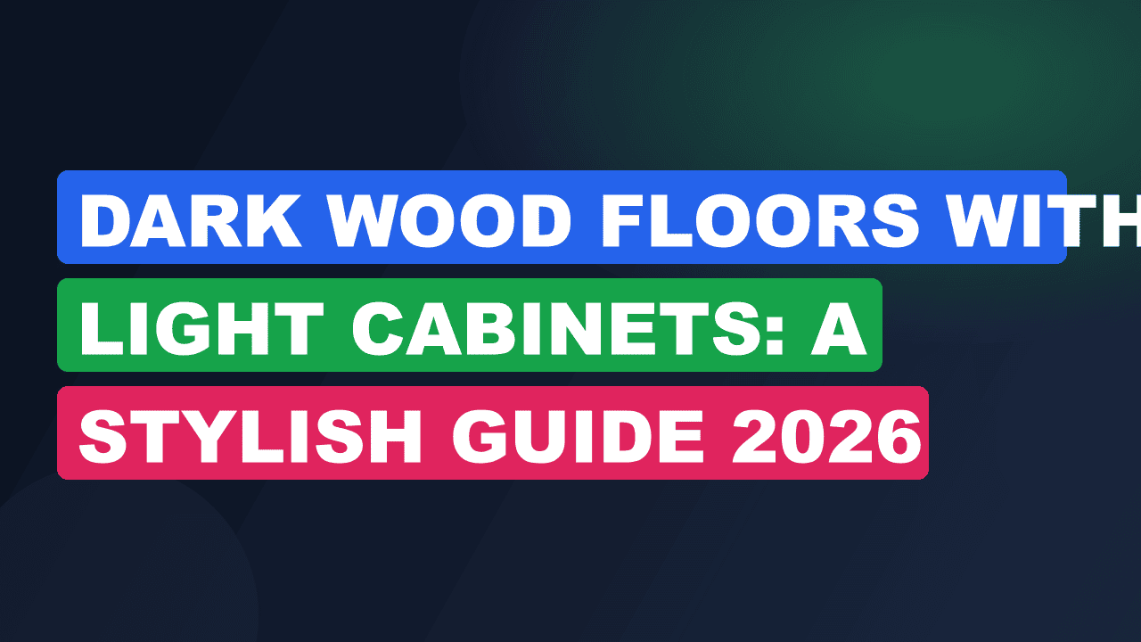 Dark Wood Floors with Light Cabinets: A Stylish Guide 2026