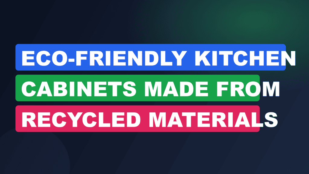 Eco-Friendly Kitchen Cabinets Made from Recycled Materials