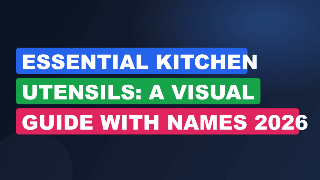 Essential Kitchen Utensils: A Visual Guide With Names 2026