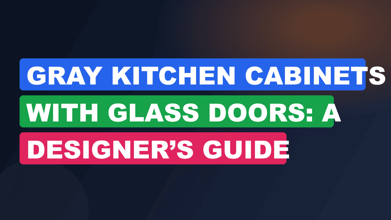 Gray Kitchen Cabinets with Glass Doors: A Designer’s Guide