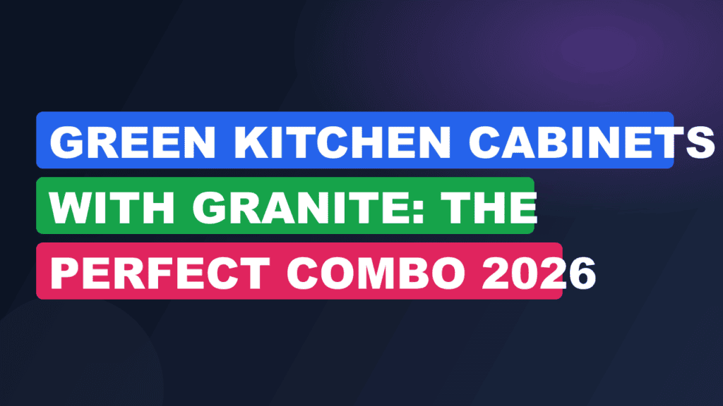 Green Kitchen Cabinets with Granite: The Perfect Combo 2026