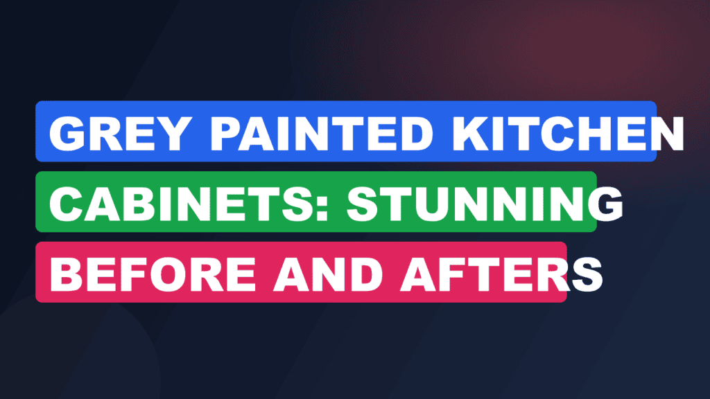 Grey Painted Kitchen Cabinets: Stunning Before and Afters