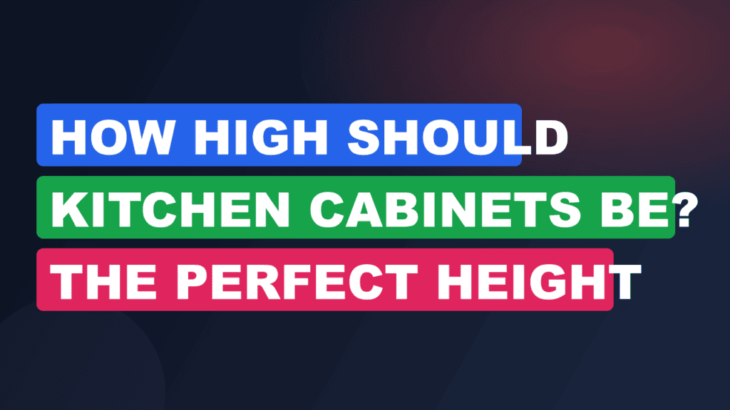 How High Should Kitchen Cabinets Be? The Perfect Height 2026
