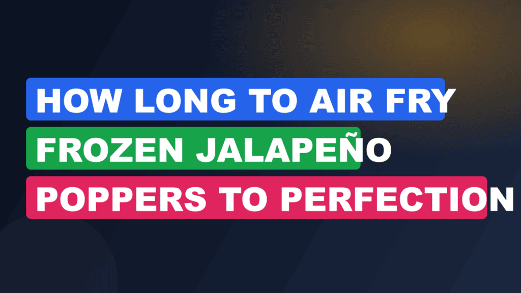 How Long to Air Fry Frozen Jalapeño Poppers to Perfection