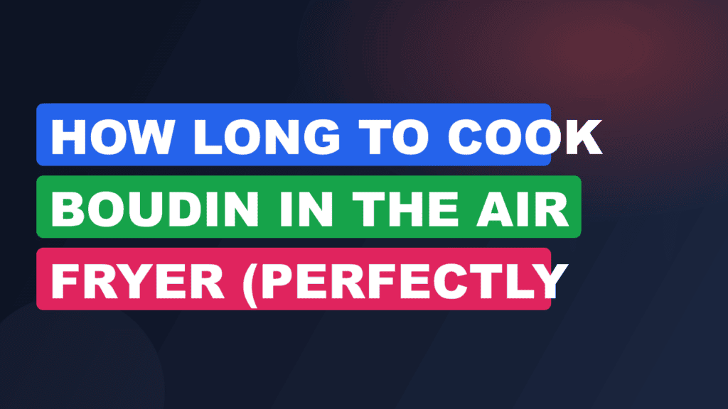 How Long to Cook Boudin in the Air Fryer (Perfectly Crispy)