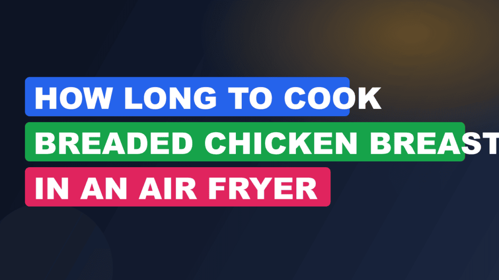 How Long to Cook Breaded Chicken Breast in an Air Fryer