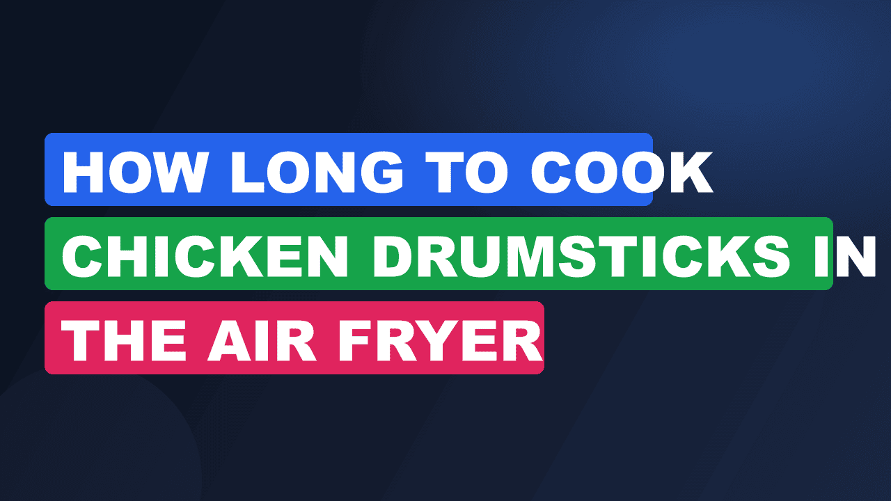 How Long to Cook Chicken Drumsticks in the Air Fryer