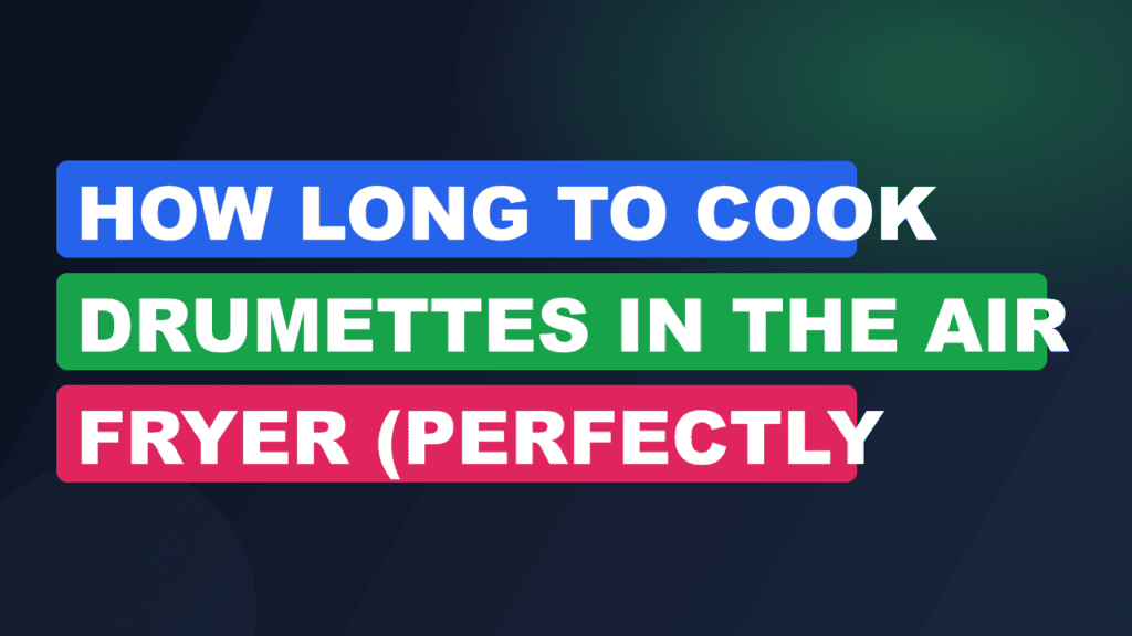 How Long to Cook Drumettes in the Air Fryer (Perfectly