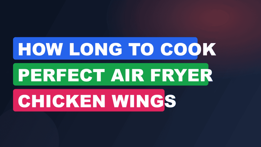 How Long to Cook Perfect Air Fryer Chicken Wings