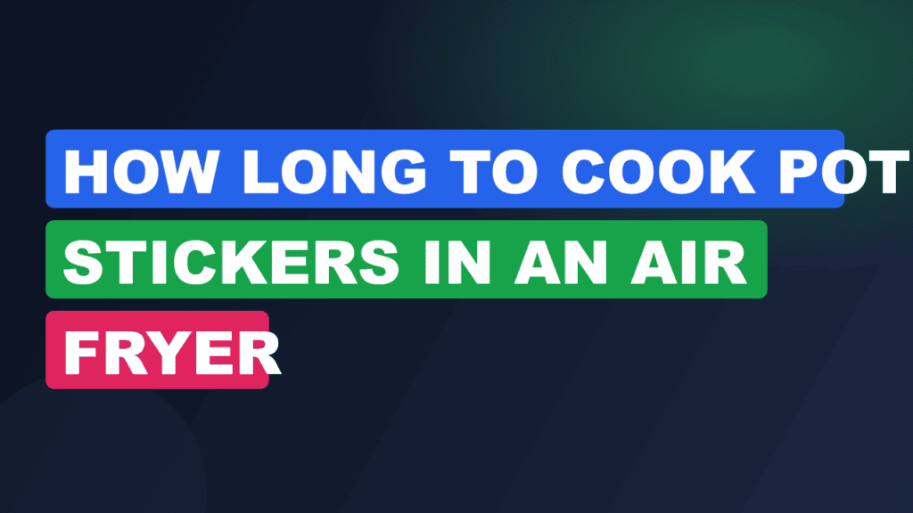 How Long to Cook Pot Stickers in an Air Fryer
