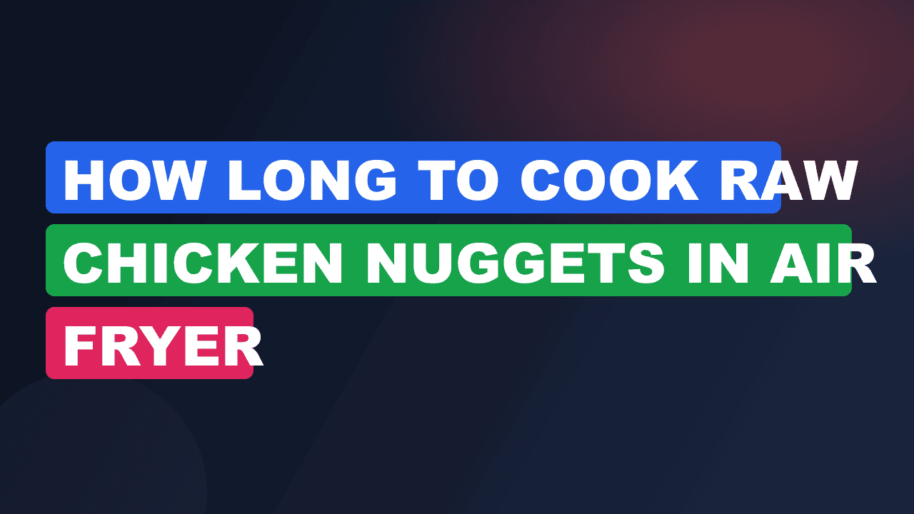 how long to cook raw chicken nuggets in air fryer