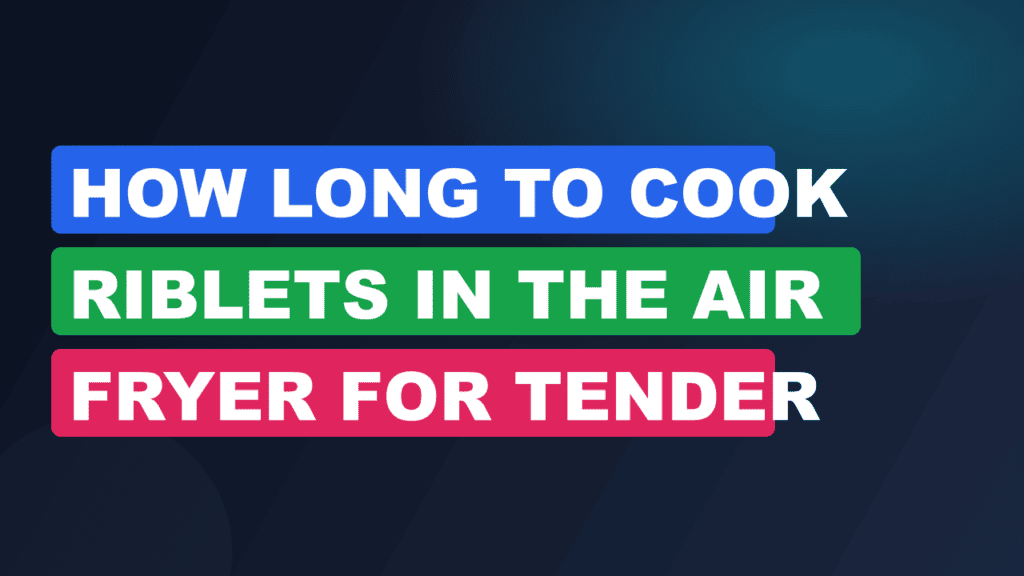 How Long to Cook Riblets in the Air Fryer for Tender Results