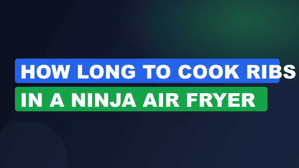 How Long to Cook Ribs in a Ninja Air Fryer