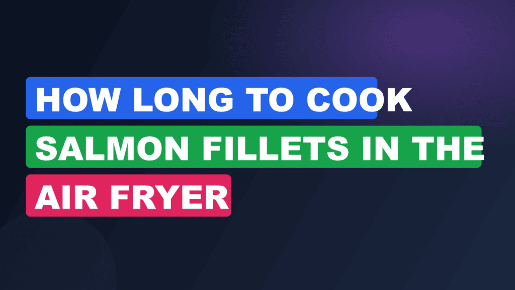 How Long to Cook Salmon Fillets in the Air Fryer