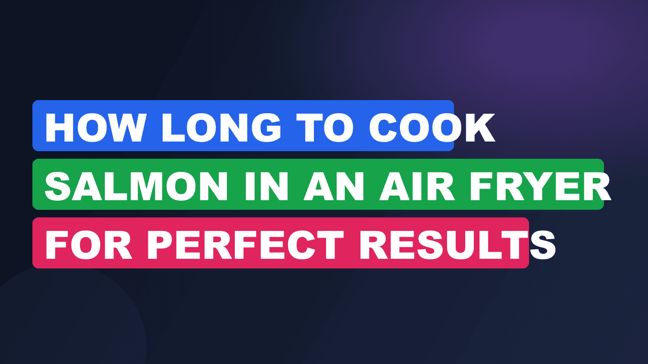 How Long to Cook Salmon in an Air Fryer for Perfect Results