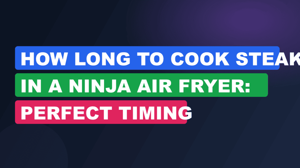 How Long to Cook Steak in a Ninja Air Fryer: Perfect Timing