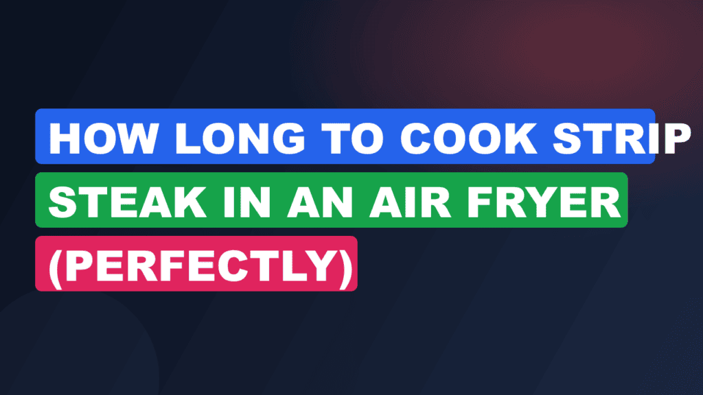 How Long to Cook Strip Steak in an Air Fryer (Perfectly)
