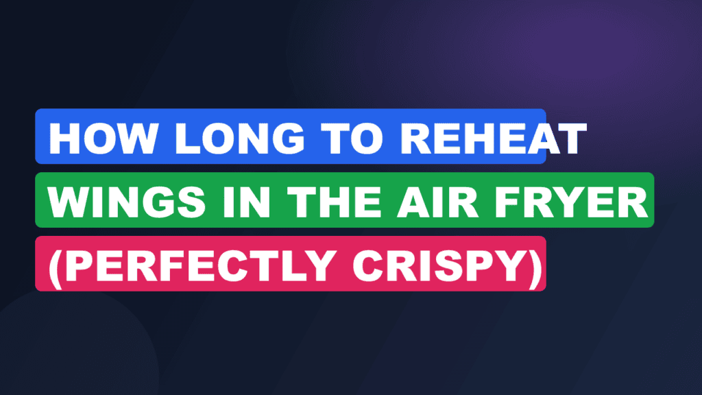 How Long to Reheat Wings in the Air Fryer (Perfectly Crispy)
