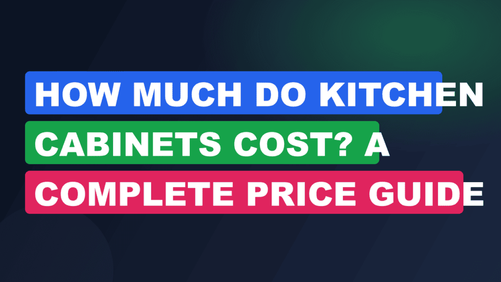How Much Do Kitchen Cabinets Cost? A Complete Price Guide