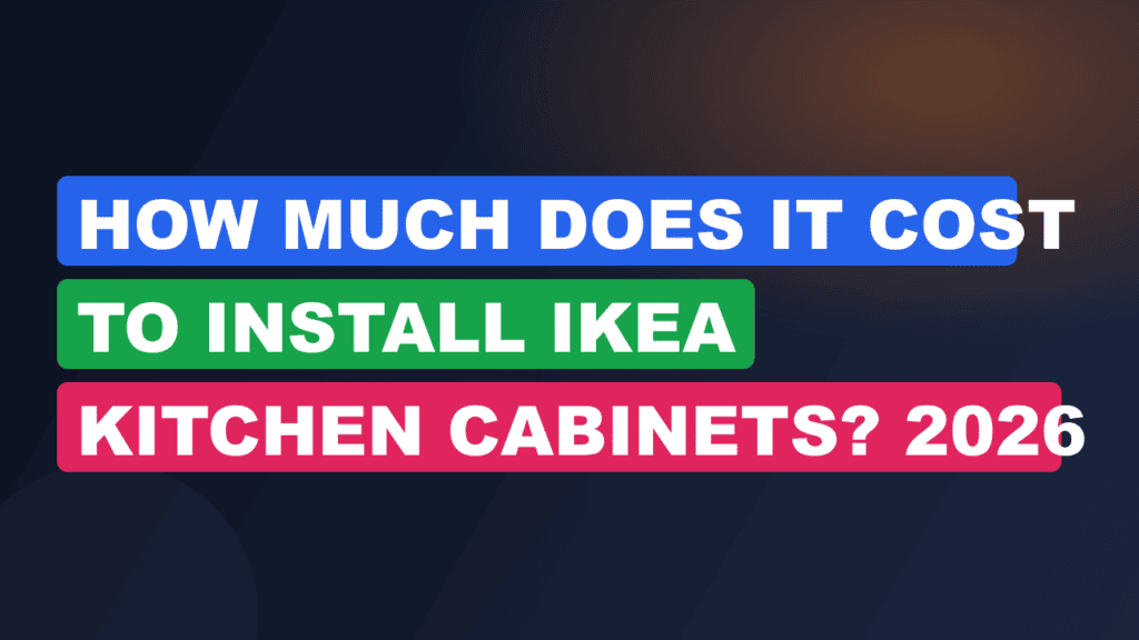 How Much Does It Cost to Install IKEA Kitchen Cabinets? 2026