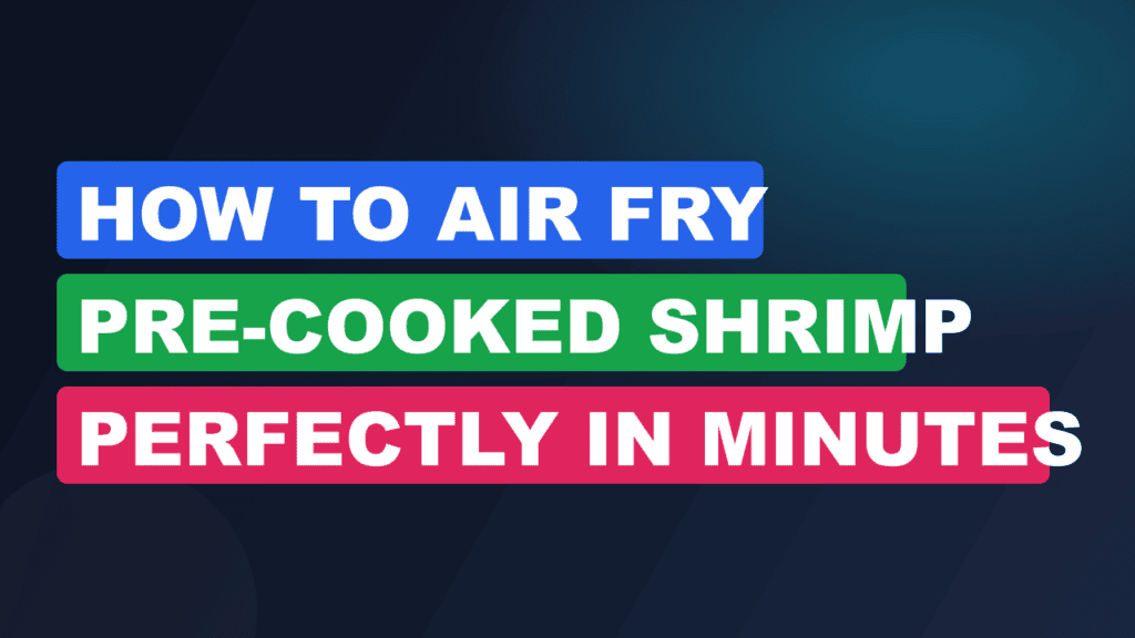How to Air Fry Pre-Cooked Shrimp Perfectly in Minutes