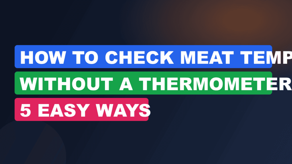 How to Check Meat Temp Without a Thermometer: 5 Easy Ways
