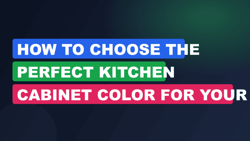 How to Choose the Perfect Kitchen Cabinet Color for Your