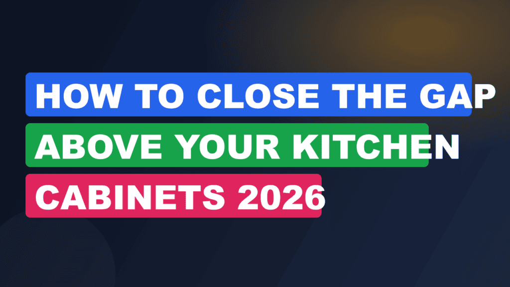 How to Close the Gap Above Your Kitchen Cabinets 2026