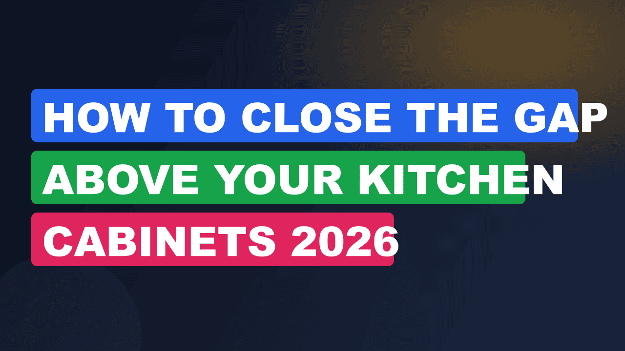 How to Close the Gap Above Your Kitchen Cabinets 2026