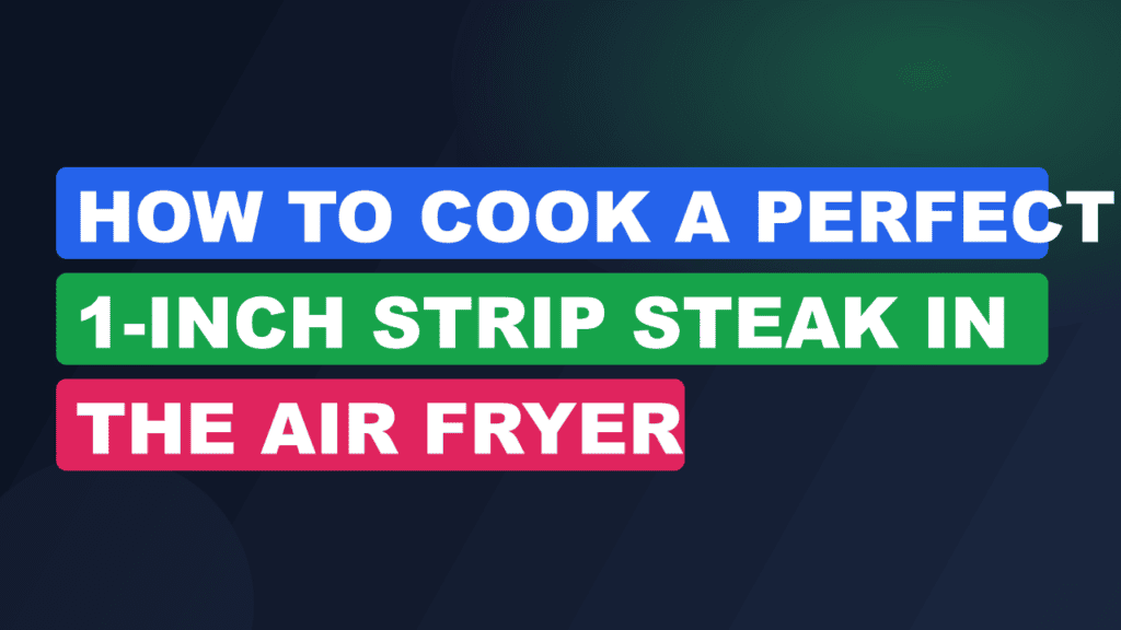 How to Cook a Perfect 1-Inch Strip Steak in the Air Fryer