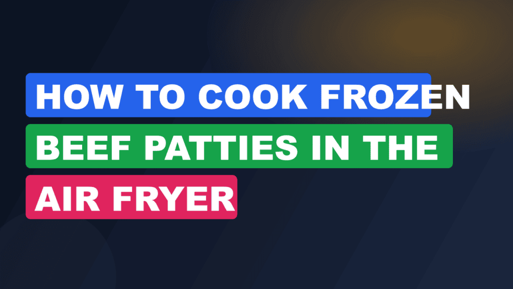 How to Cook Frozen Beef Patties in the Air Fryer