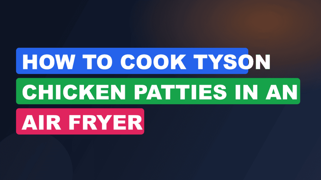 How to Cook Tyson Chicken Patties in an Air Fryer