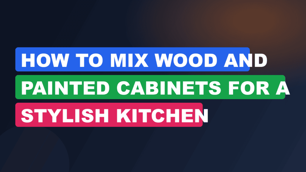 How to Mix Wood and Painted Cabinets for a Stylish Kitchen